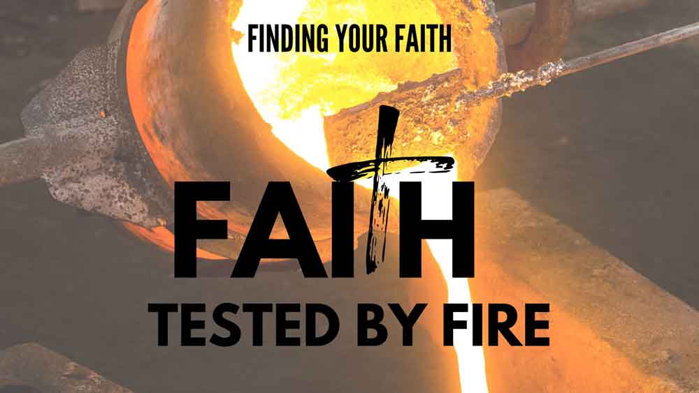 Finding Your Faith : Faith Tested by Fire Image